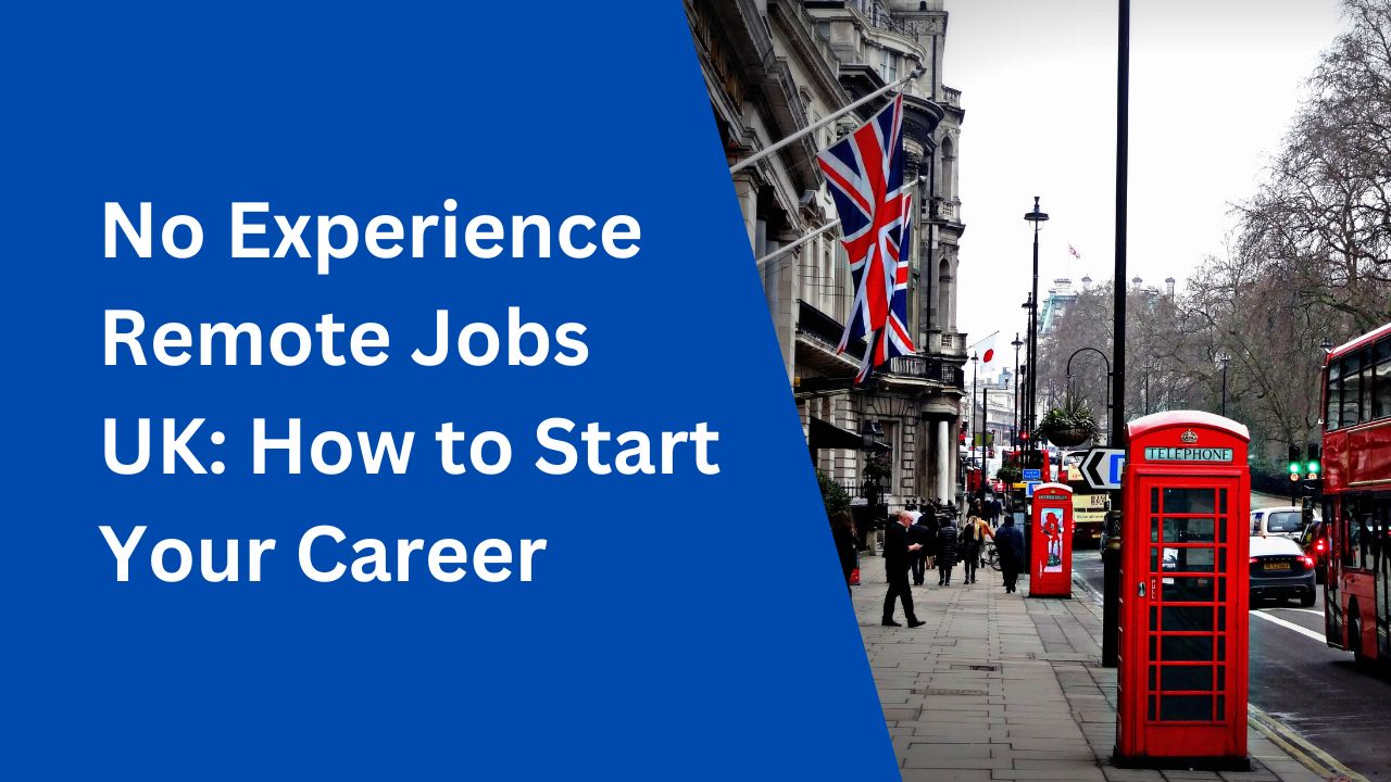 No Experience Remote Jobs UK: How to Start Your Career